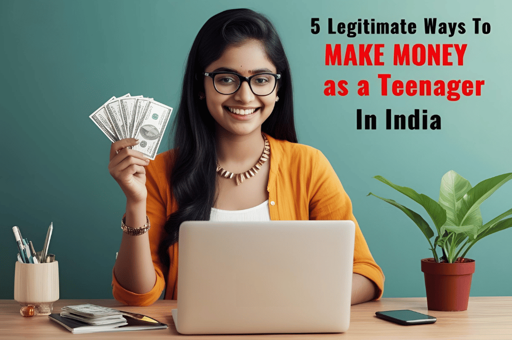5 Legitimate Ways to Make Money as a Teenager in India