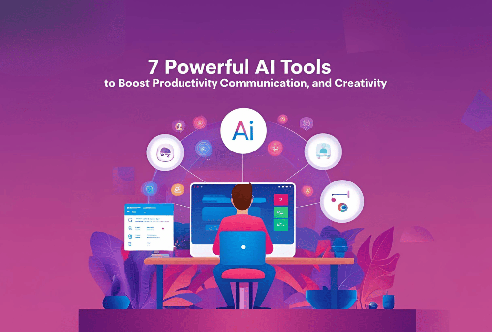 7 Powerful AI Tools to Boost Productivity, Communication, and Creativity