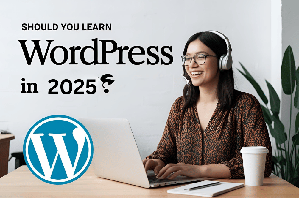 Should You Learn WordPress in 2025? Here's Why It's Still Worth It