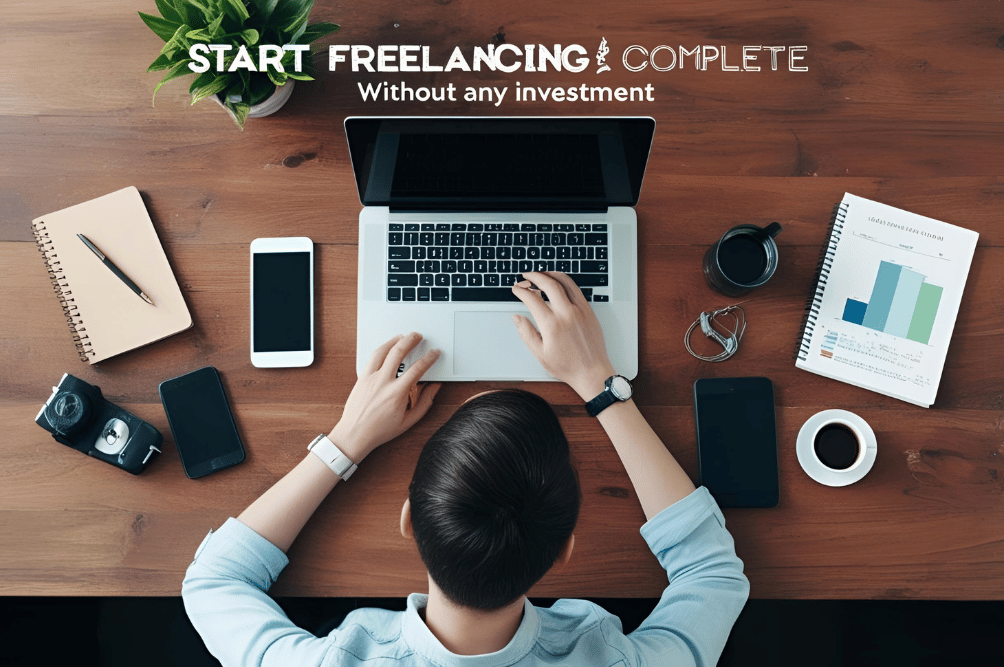 Start Freelancing Without Any Investment – A Complete Guide