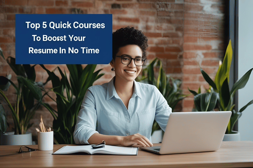 Top 5 Quick Courses to Boost Your Resume in No Time