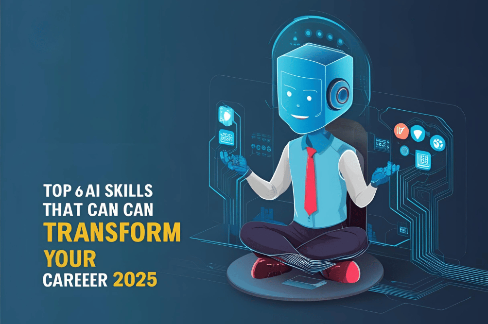 Top 6 AI Skills That Can Transform Your Career in 2025
